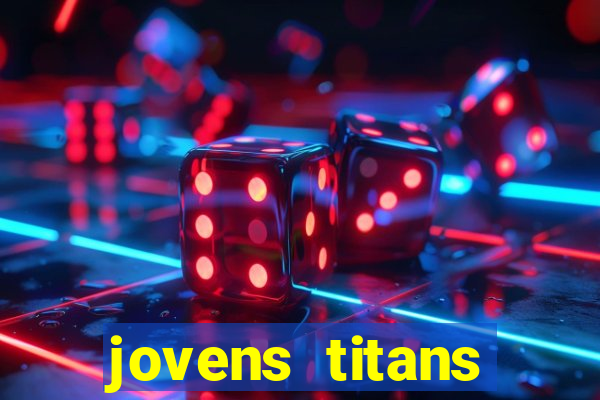 jovens titans cavando fortunas